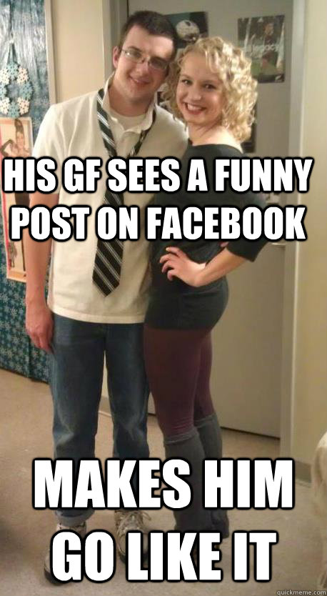 His gf sees a funny post on facebook makes him go like it  