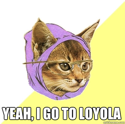  Yeah, I go to Loyola  Hipster Kitty