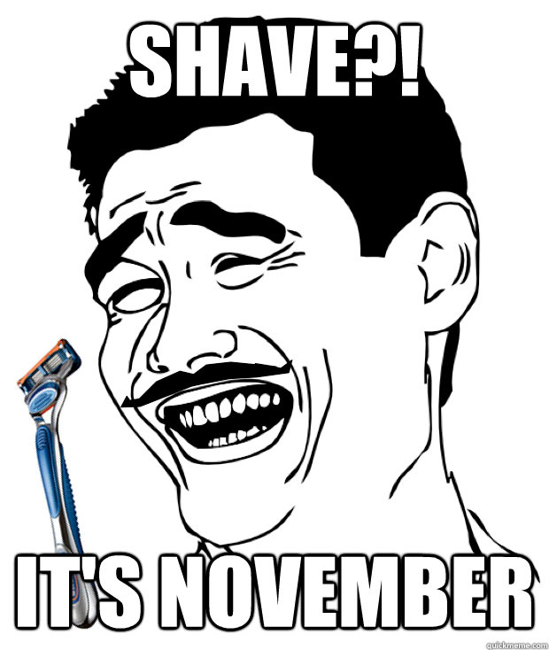 Shave?! It's November  No-Shave November
