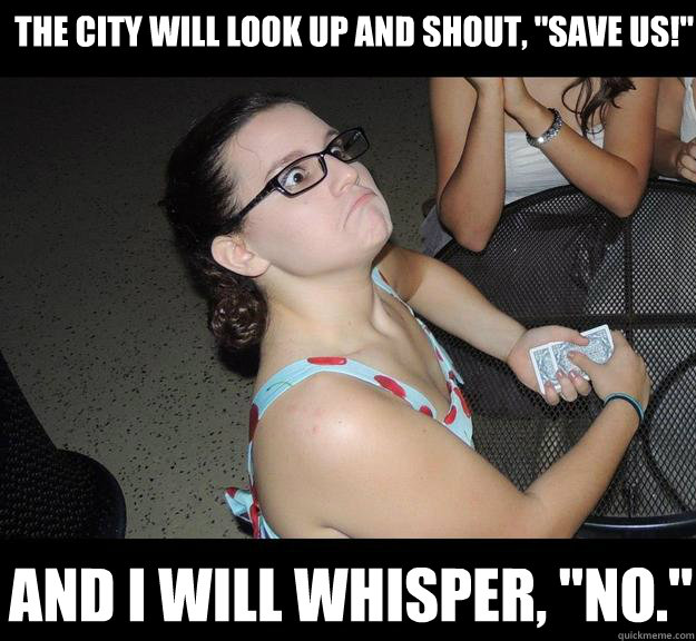 The city will look up and shout, 