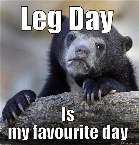LEG DAY IS MY FAVOURITE DAY Confession Bear
