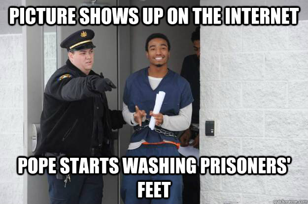 Picture shows up on the internet Pope starts washing prisoners' feet  Ridiculously Photogenic Prisoner