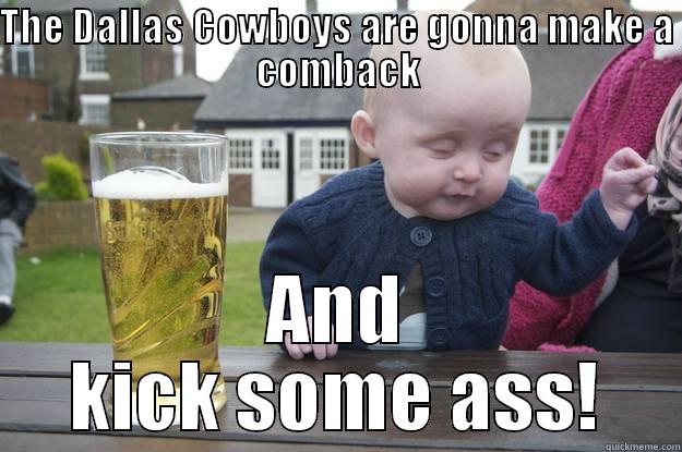 THE DALLAS COWBOYS ARE GONNA MAKE A COMBACK AND KICK SOME ASS! drunk baby