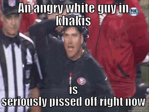 AN ANGRY WHITE GUY IN KHAKIS IS SERIOUSLY PISSED OFF RIGHT NOW Misc