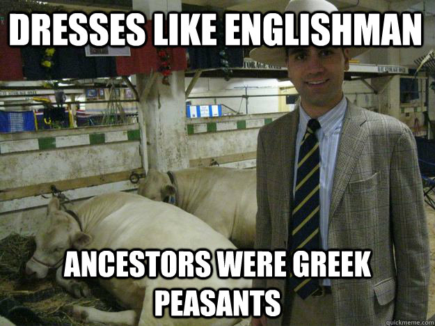 Dresses like Englishman Ancestors were Greek peasants - Dresses like Englishman Ancestors were Greek peasants  Paul Patter