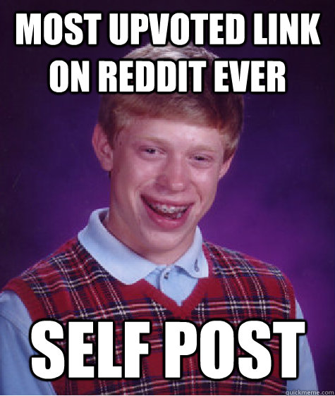 Most upvoted link on reddit ever Self Post  Bad Luck Brian