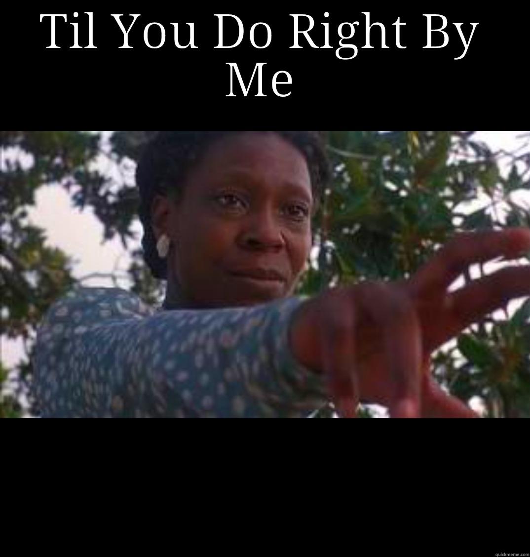 TIL YOU DO RIGHT BY ME  Misc