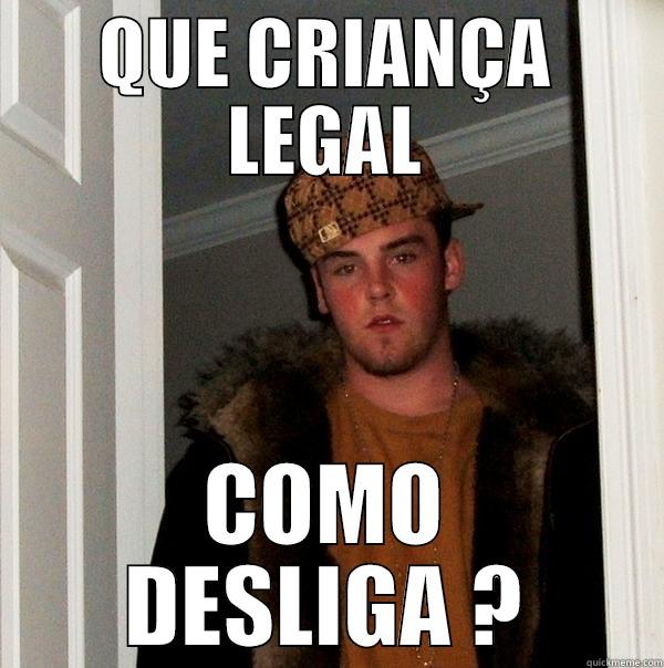 QUE CRIANÇA LEGAL COMO DESLIGA ? Scumbag Steve