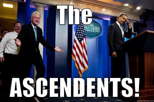 THE ASCENDENTS! Inappropriate Timing Bill Clinton