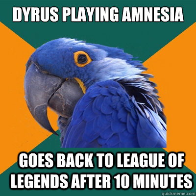 Dyrus playing Amnesia Goes back to League of Legends after 10 minutes  Paranoid Parrot