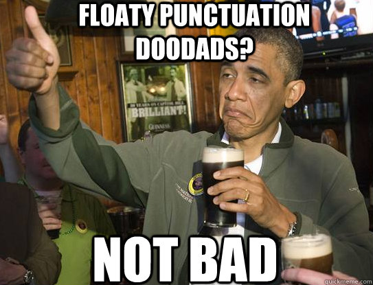 Floaty Punctuation doodads? not bad  Upvoting Obama