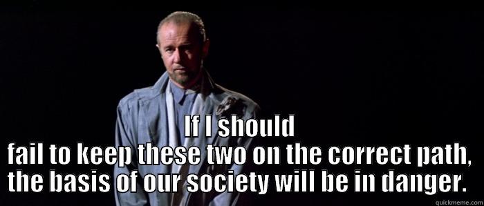  IF I SHOULD FAIL TO KEEP THESE TWO ON THE CORRECT PATH, THE BASIS OF OUR SOCIETY WILL BE IN DANGER.  Misc