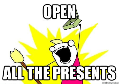 OPEN All the presents  Open ALL the Things