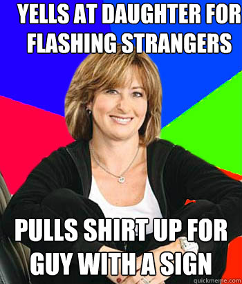yells at daughter for flashing strangers pulls shirt up for guy with a sign  Sheltering Suburban Mom