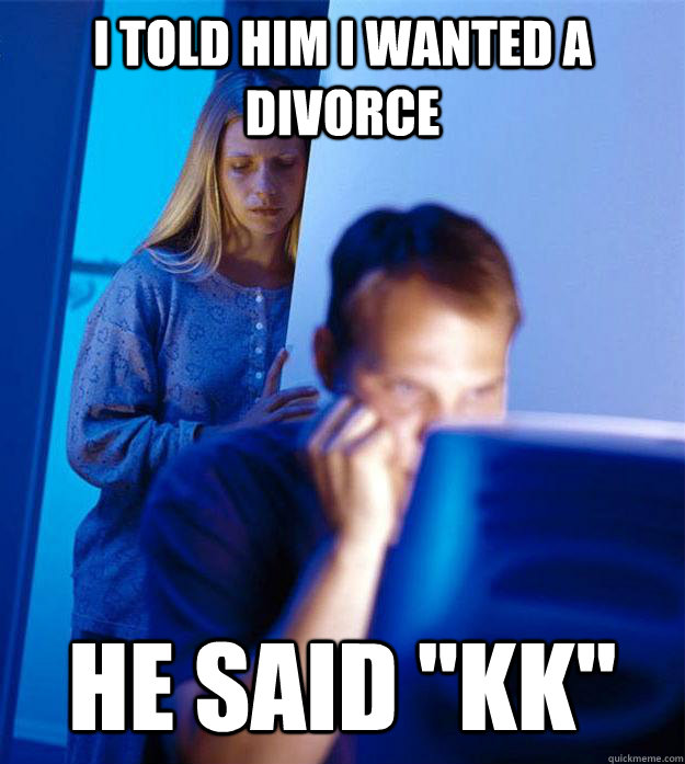 I told him I wanted a divorce He said 