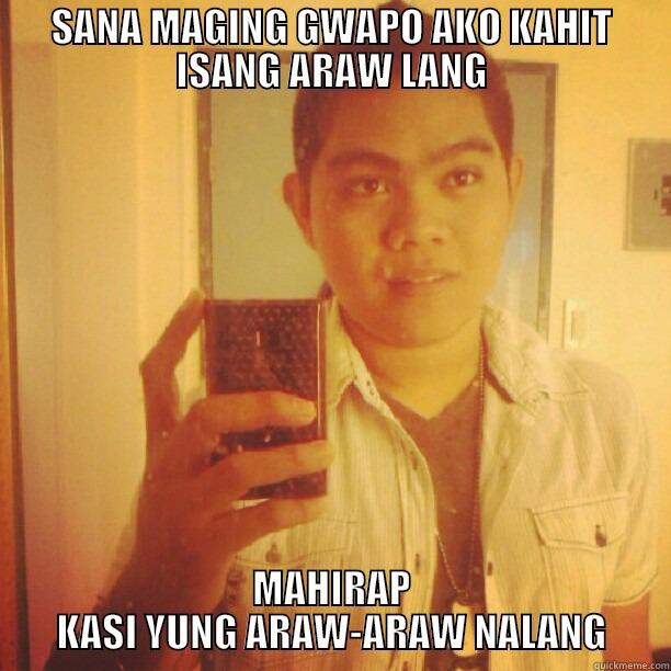 POGI PROBLEMS - SANA MAGING GWAPO AKO KAHIT ISANG ARAW LANG MAHIRAP KASI YUNG ARAW-ARAW NALANG Misc