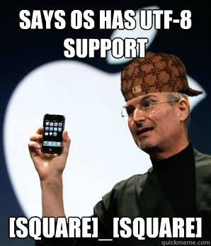 Says os has utf-8 support [square]_[square] - Says os has utf-8 support [square]_[square]  Scumbag Steve Jobs, look of disapproval