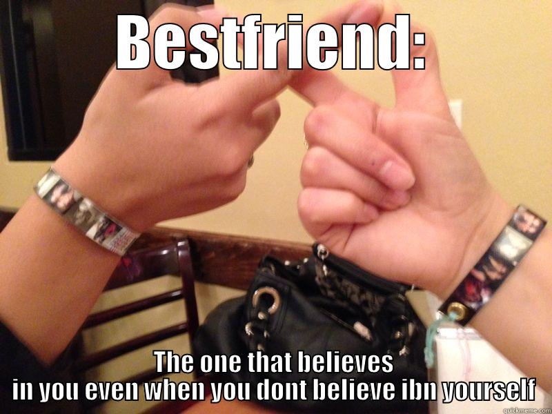 BESTFRIEND: THE ONE THAT BELIEVES IN YOU EVEN WHEN YOU DONT BELIEVE IBN YOURSELF Misc