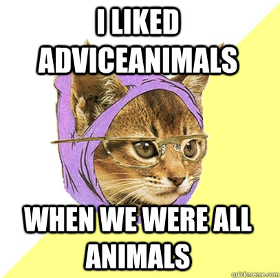 I liked adviceanimals when we were all animals  Hipster Kitty