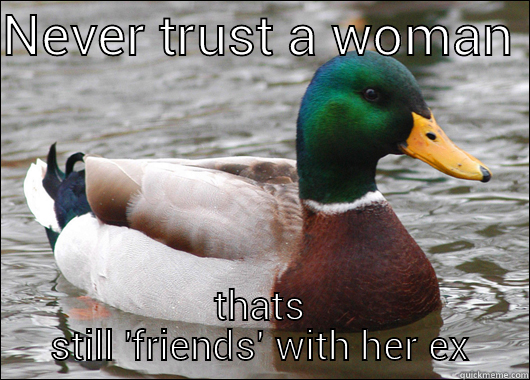 NEVER TRUST A WOMAN  THATS STILL 'FRIENDS' WITH HER EX Actual Advice Mallard