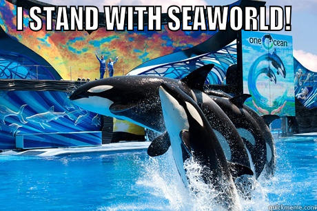 Standing in support of SeaWorld - I STAND WITH SEAWORLD!   Misc