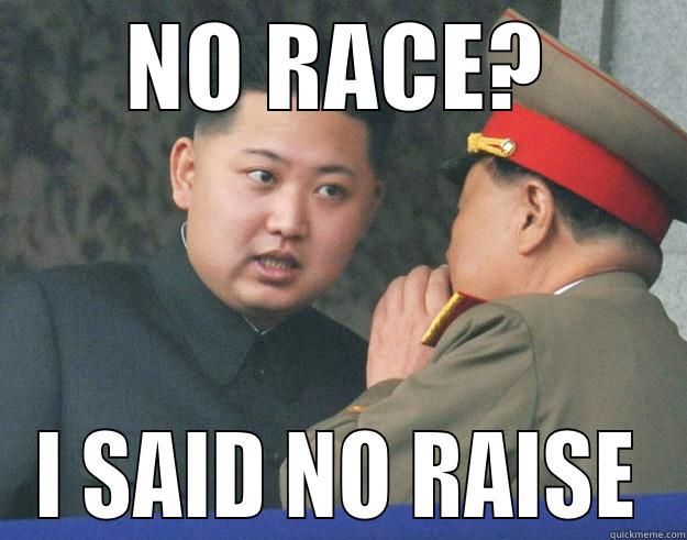 NO RACE? I SAID NO RAISE Hungry Kim Jong Un