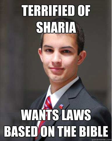 terrified of sharia Wants laws based on the bible  College Conservative