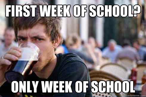First week of school? Only week of school  Lazy College Senior