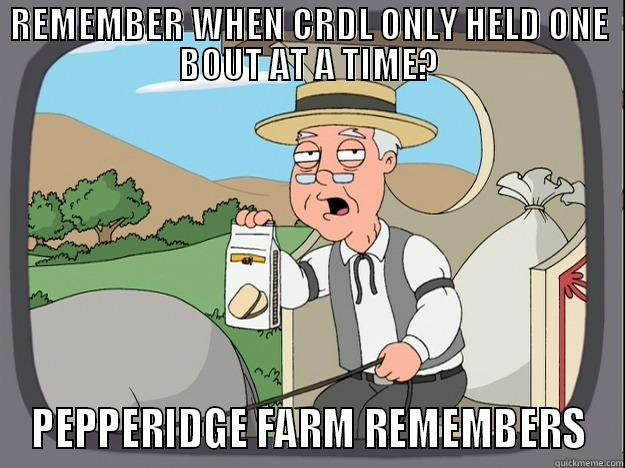 REMEMBER WHEN CRDL ONLY HELD ONE BOUT AT A TIME? PEPPERIDGE FARM REMEMBERS Pepperidge Farm Remembers