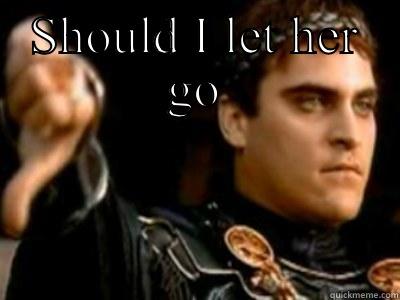 SHOULD I LET HER GO  Downvoting Roman