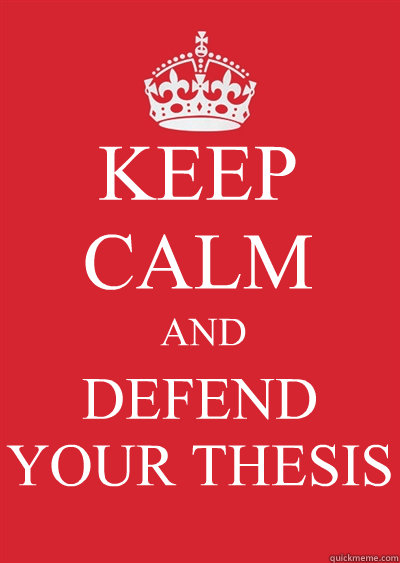 KEEP CALM AND DEFEND YOUR THESIS  Keep calm or gtfo