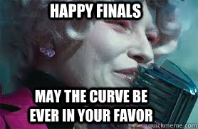 Happy Finals may the curve be ever in your favor  