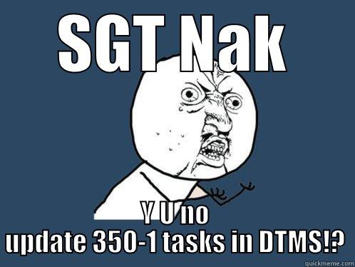 SGT NAK Y U NO UPDATE 350-1 TASKS IN DTMS!? Y U No
