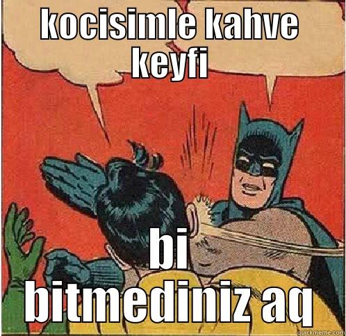 KOCISIMLE KAHVE KEYFI BI BITMEDINIZ AQ Batman Slapping Robin