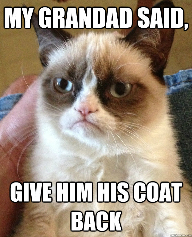 My grandad said, give him his coat back - My grandad said, give him his coat back  Misc