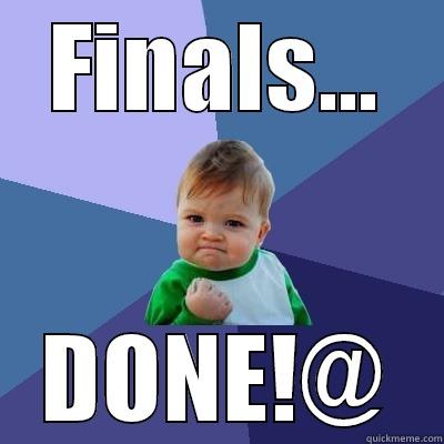 FINALS... DONE!@ Success Kid