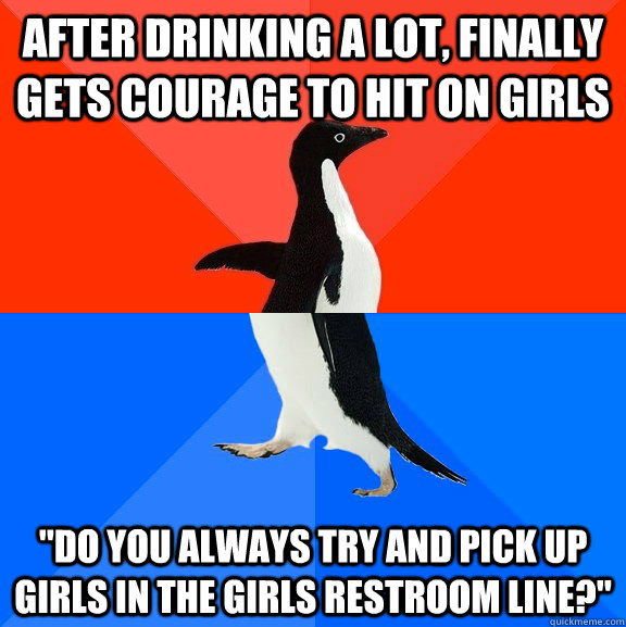 After drinking a lot, finally gets courage to hit on girls 