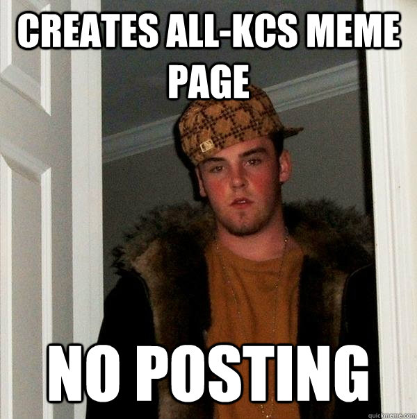 Creates all-kcs meme page NO POSTING  Scumbag Steve