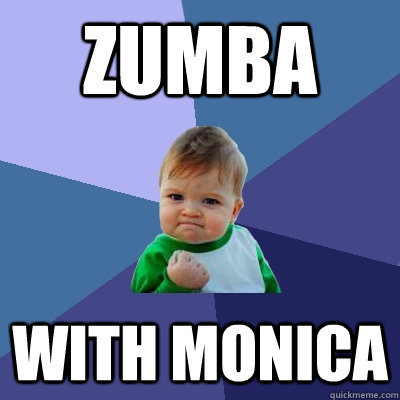 ZUMBA WITH MONICA  Success Kid