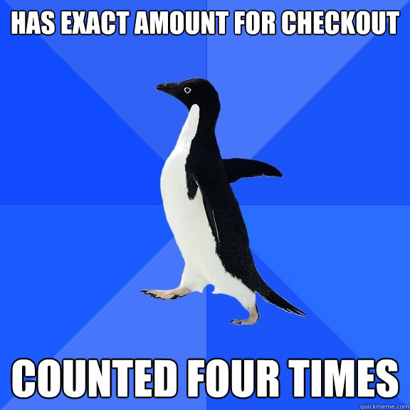 has exact amount for checkout counted four times  Socially Awkward Penguin