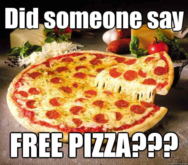 Did someone say FREE PIZZA??? - Did someone say FREE PIZZA???  lazy pizza