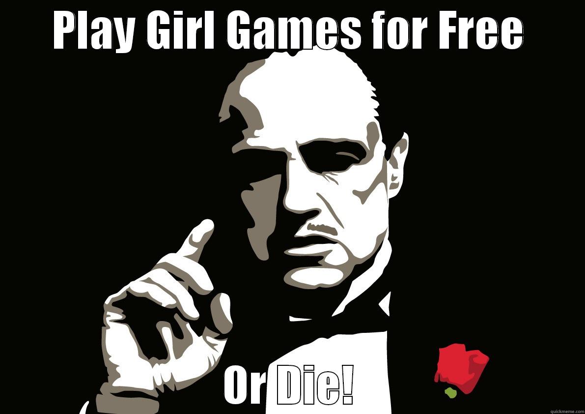 PLAY GIRL GAMES FOR FREE OR DIE! Misc