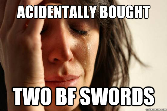 Acidentally bought two bf swords  First World Problems