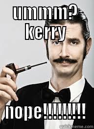 UMMM? KERRY NOPE!!!!!!!!! Misc