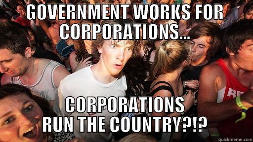 GOVERNMENT WORKS FOR CORPORATIONS... CORPORATIONS RUN THE COUNTRY?!? Sudden Clarity Clarence