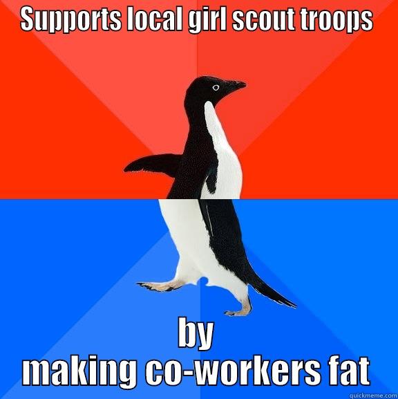 SUPPORTS LOCAL GIRL SCOUT TROOPS BY MAKING CO-WORKERS FAT Socially Awesome Awkward Penguin