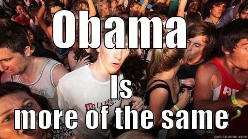 OBAMA IS MORE OF THE SAME Sudden Clarity Clarence