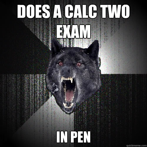 Does a Calc two exam In pen  insanitywolf