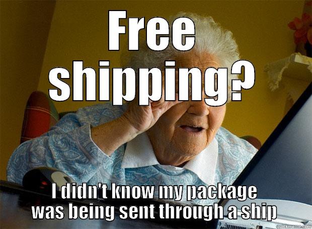 FREE SHIPPING? I DIDN'T KNOW MY PACKAGE WAS BEING SENT THROUGH A SHIP Grandma finds the Internet