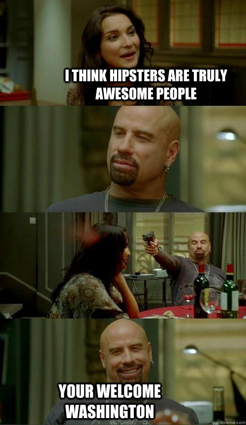 i think hipsters are truly awesome people your welcome washington  Skinhead John